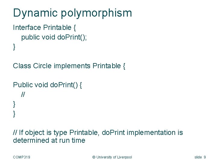 Dynamic polymorphism Interface Printable { public void do. Print(); } Class Circle implements Printable