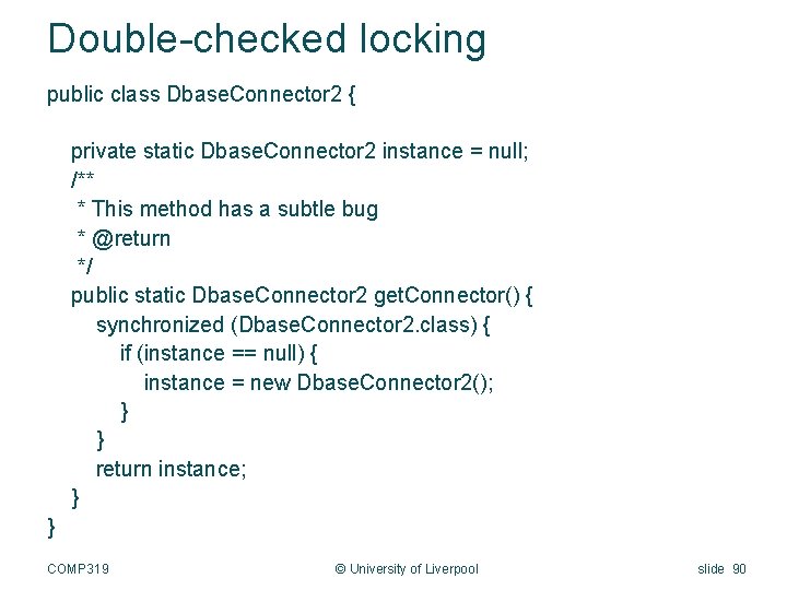 Double-checked locking public class Dbase. Connector 2 { private static Dbase. Connector 2 instance