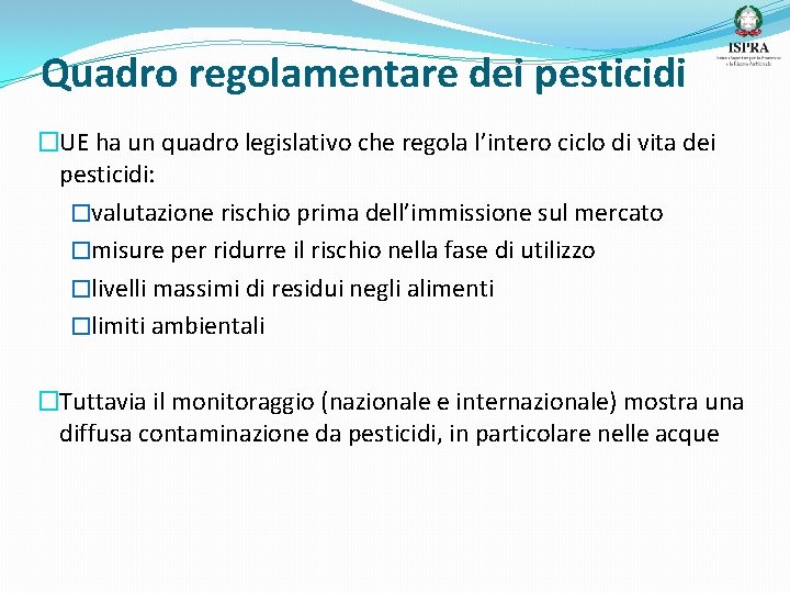 Quadro regolamentare dei pesticidi �UE ha un quadro legislativo che regola l’intero ciclo di