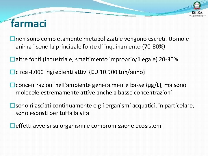 farmaci �non sono completamente metabolizzati e vengono escreti. Uomo e animali sono la principale