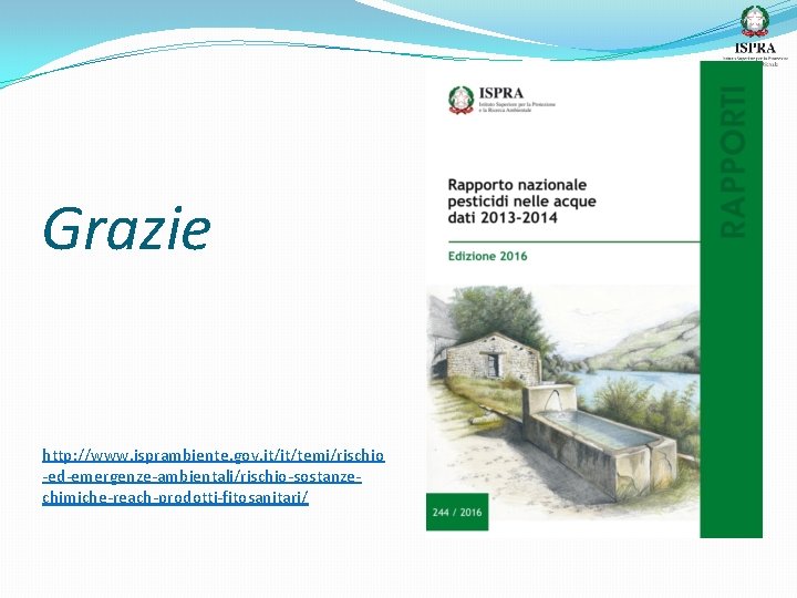 Grazie http: //www. isprambiente. gov. it/it/temi/rischio -ed-emergenze-ambientali/rischio-sostanzechimiche-reach-prodotti-fitosanitari/ 