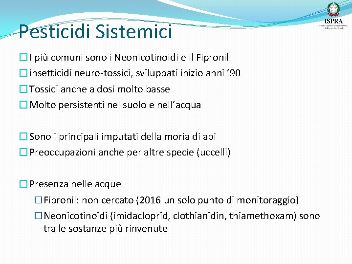 Pesticidi Sistemici �I più comuni sono i Neonicotinoidi e il Fipronil �insetticidi neuro-tossici, sviluppati