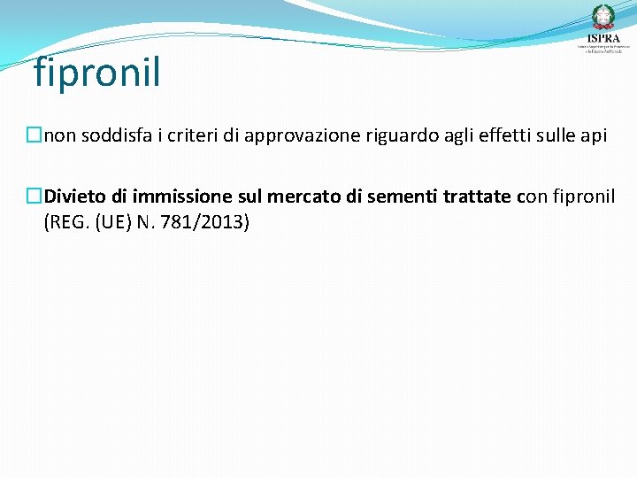 fipronil �non soddisfa i criteri di approvazione riguardo agli effetti sulle api �Divieto di