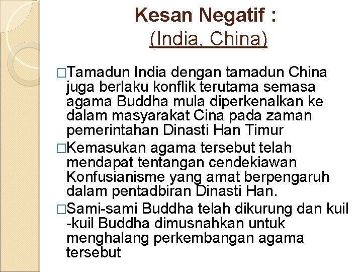 Kesan Negatif : (India, China) �Tamadun India dengan tamadun China juga berlaku konflik terutama