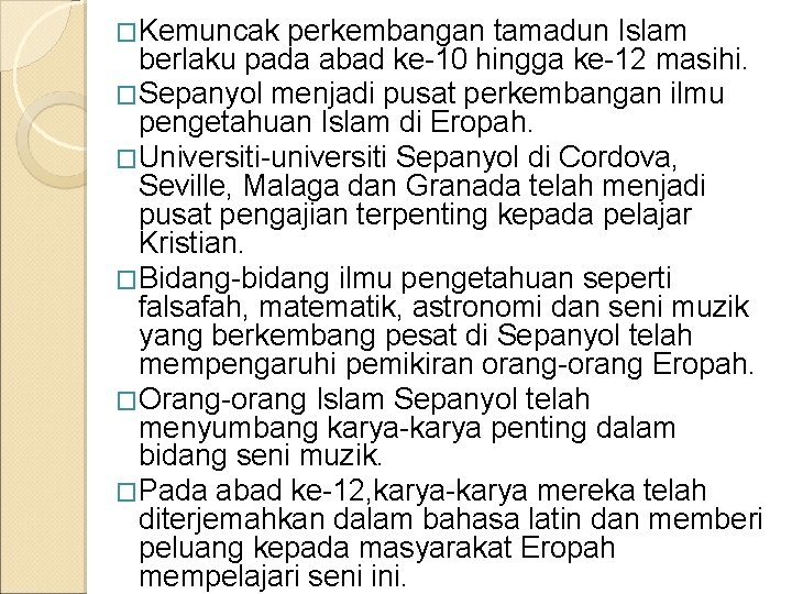 �Kemuncak perkembangan tamadun Islam berlaku pada abad ke-10 hingga ke-12 masihi. �Sepanyol menjadi pusat