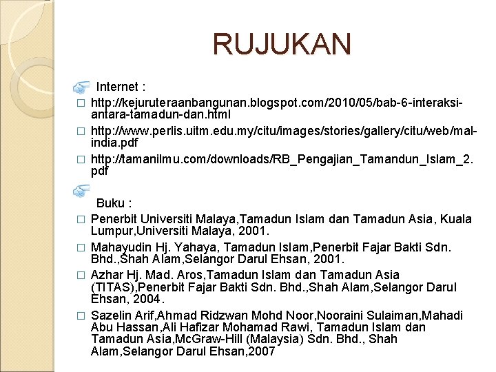 RUJUKAN Internet : � http: //kejuruteraanbangunan. blogspot. com/2010/05/bab-6 -interaksiantara-tamadun-dan. html � http: //www. perlis.