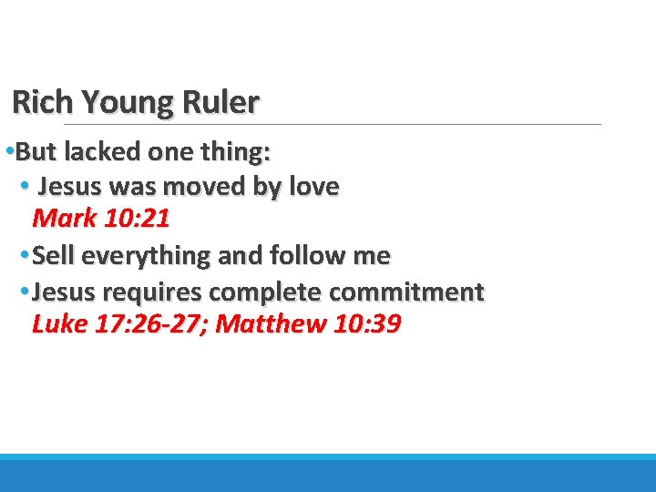 Rich Young Ruler • But lacked one thing: • Jesus was moved by love