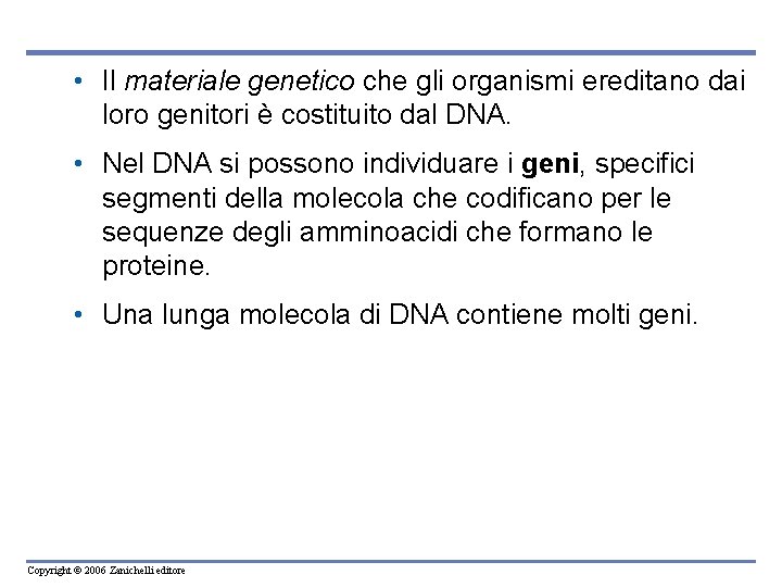 • Il materiale genetico che gli organismi ereditano dai loro genitori è costituito