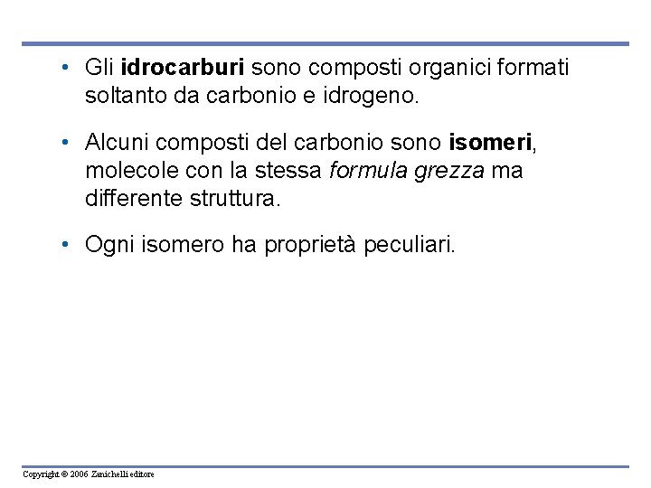  • Gli idrocarburi sono composti organici formati soltanto da carbonio e idrogeno. •
