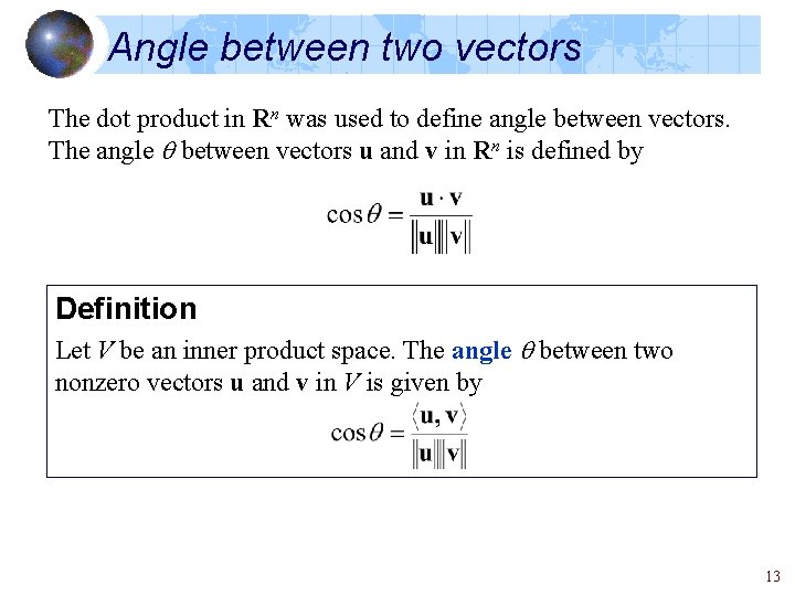 Angle between two vectors The dot product in Rn was used to define angle