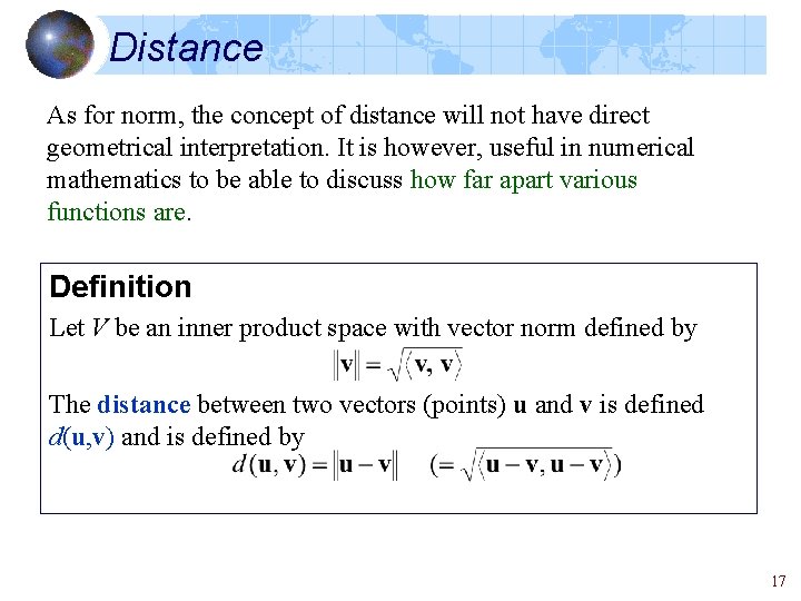 Distance As for norm, the concept of distance will not have direct geometrical interpretation.