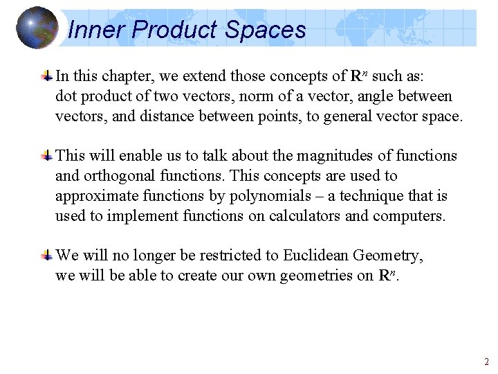 Inner Product Spaces In this chapter, we extend those concepts of Rn such as: