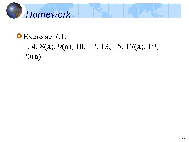 Homework Exercise 7. 1: 1, 4, 8(a), 9(a), 10, 12, 13, 15, 17(a), 19,