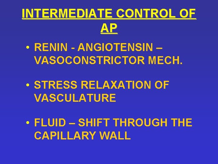 INTERMEDIATE CONTROL OF AP • RENIN - ANGIOTENSIN – VASOCONSTRICTOR MECH. • STRESS RELAXATION