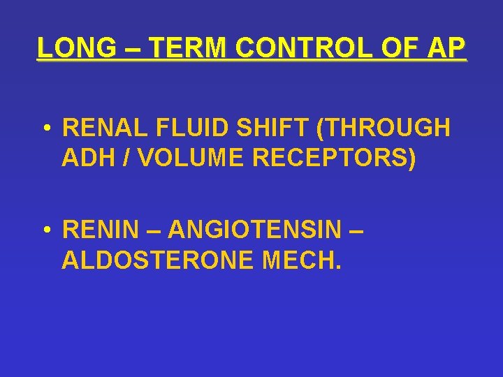 LONG – TERM CONTROL OF AP • RENAL FLUID SHIFT (THROUGH ADH / VOLUME