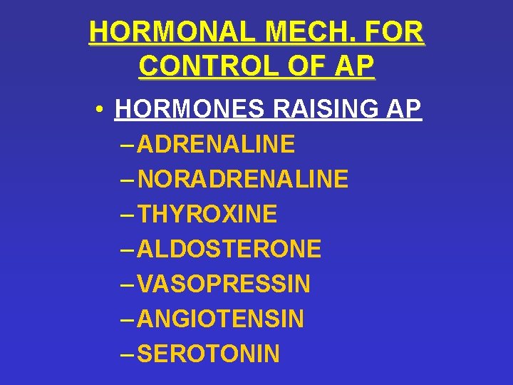 HORMONAL MECH. FOR CONTROL OF AP • HORMONES RAISING AP – ADRENALINE – NORADRENALINE