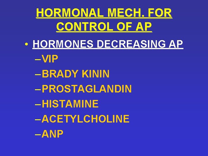 HORMONAL MECH. FOR CONTROL OF AP • HORMONES DECREASING AP – VIP – BRADY