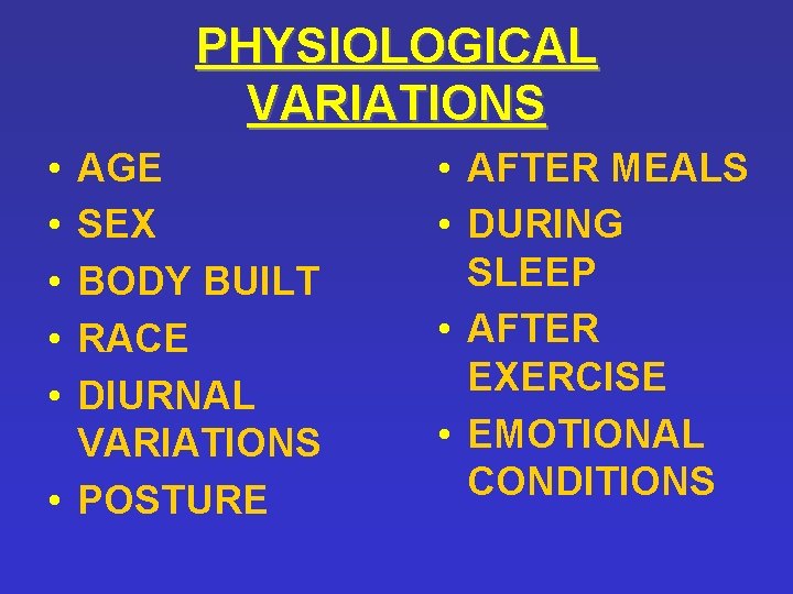 PHYSIOLOGICAL VARIATIONS • • • AGE SEX BODY BUILT RACE DIURNAL VARIATIONS • POSTURE PHYSIOLOGICAL VARIATIONS • • • AGE SEX BODY BUILT RACE DIURNAL VARIATIONS • POSTURE