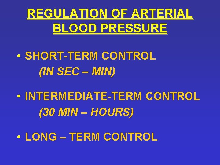 REGULATION OF ARTERIAL BLOOD PRESSURE • SHORT-TERM CONTROL (IN SEC – MIN) • INTERMEDIATE-TERM