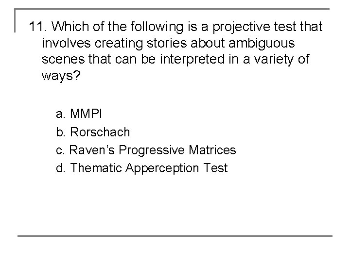 11. Which of the following is a projective test that involves creating stories about