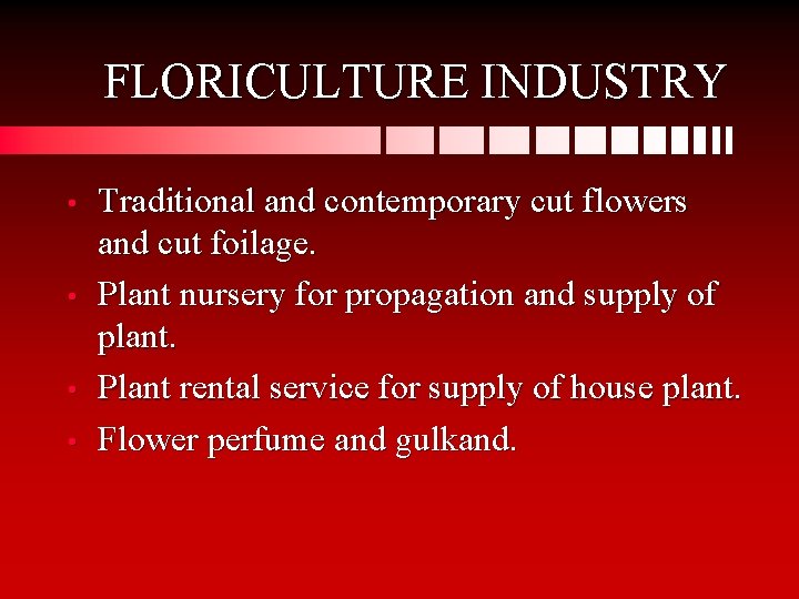 FLORICULTURE INDUSTRY • • Traditional and contemporary cut flowers and cut foilage. Plant nursery