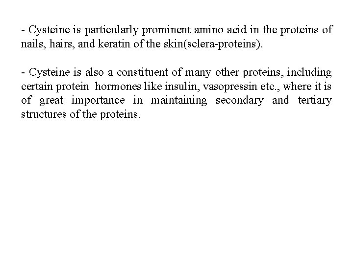 - Cysteine is particularly prominent amino acid in the proteins of nails, hairs, and