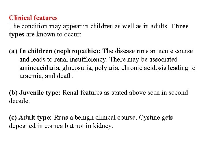 Clinical features The condition may appear in children as well as in adults. Three