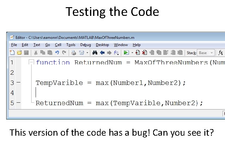 Testing the Code This version of the code has a bug! Can you see