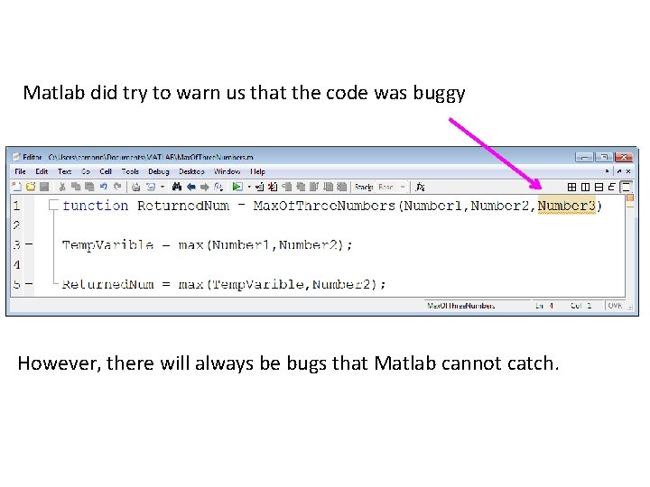 Matlab did try to warn us that the code was buggy However, there will