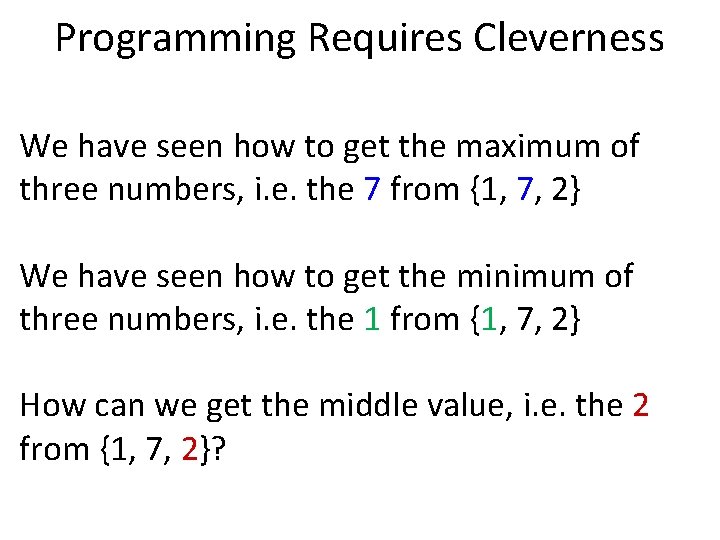 Programming Requires Cleverness We have seen how to get the maximum of three numbers,