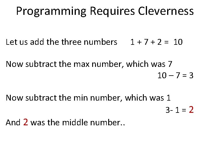Programming Requires Cleverness Let us add the three numbers 1 + 7 + 2