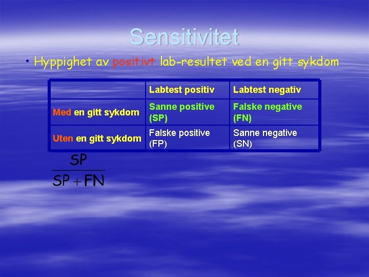 Sensitivitet • Hyppighet av positivt lab-resultet ved en gitt sykdom Labtest positiv Labtest negativ