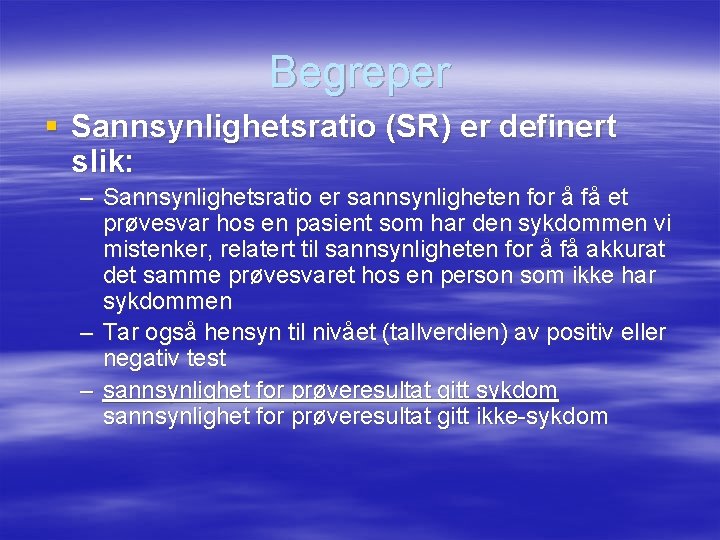 Begreper § Sannsynlighetsratio (SR) er definert slik: – Sannsynlighetsratio er sannsynligheten for å få