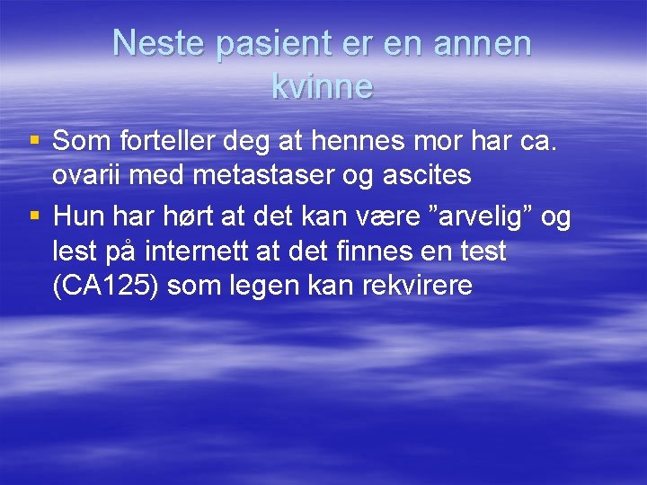 Neste pasient er en annen kvinne § Som forteller deg at hennes mor har