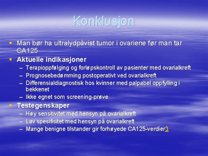 Konklusjon § Man bør ha ultralydpåvist tumor i ovariene før man tar CA 125