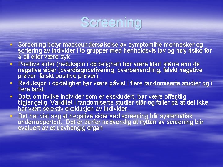 Screening § Screening betyr masseundersøkelse av symptomfrie mennesker og sortering av individer i to