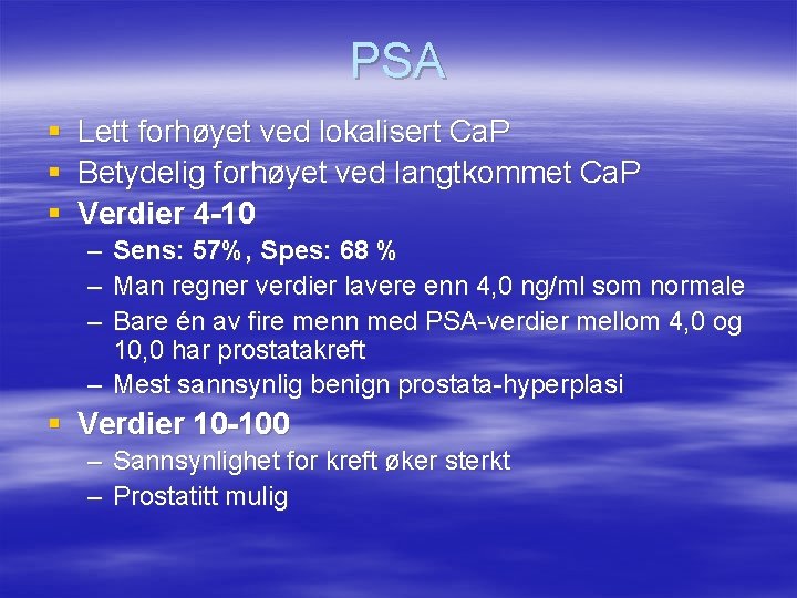 PSA § § § Lett forhøyet ved lokalisert Ca. P Betydelig forhøyet ved langtkommet