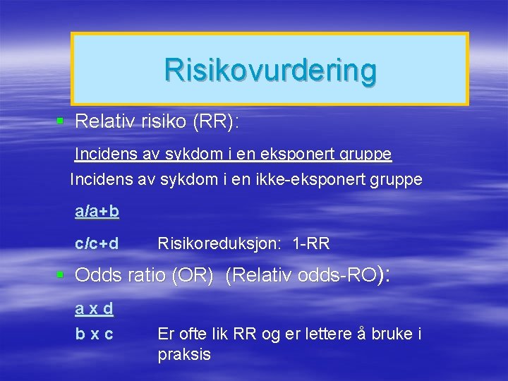 Risikovurdering § Relativ risiko (RR): Incidens av sykdom i en eksponert gruppe Incidens av