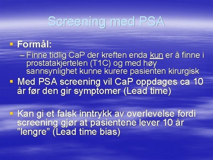 Screening med PSA § Formål: – Finne tidlig Ca. P der kreften enda kun