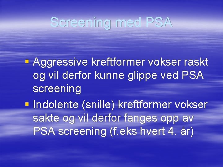 Screening med PSA § Aggressive kreftformer vokser raskt og vil derfor kunne glippe ved