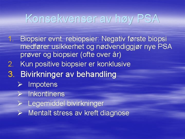 Konsekvenser av høy PSA 1. Biopsier evnt. rebiopsier: Negativ første biopsi medfører usikkerhet og