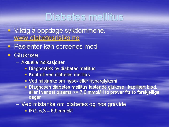 Diabetes mellitus § Viktig å oppdage sykdommene. www. diabetesrisiko. no § Pasienter kan screenes