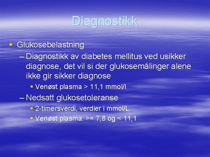 Diagnostikk § Glukosebelastning – Diagnostikk av diabetes mellitus ved usikker diagnose, det vil si