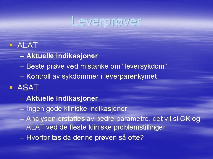 Leverprøver § ALAT – – – Aktuelle indikasjoner Beste prøve ved mistanke om "leversykdom"