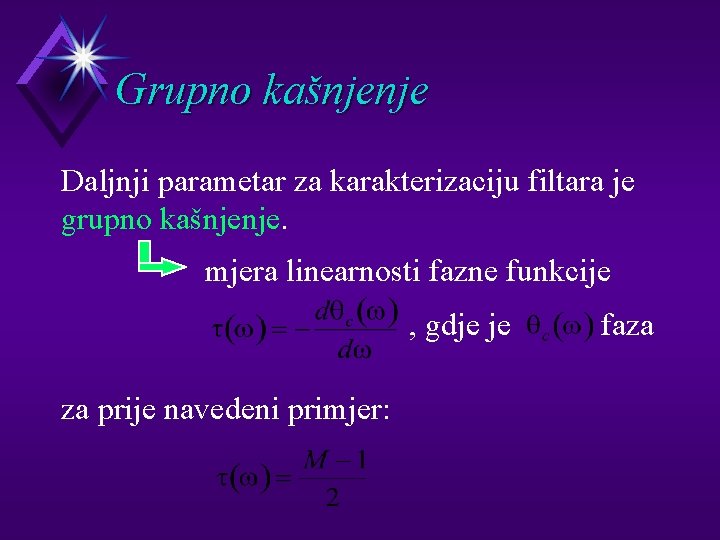 Grupno kašnjenje Daljnji parametar za karakterizaciju filtara je grupno kašnjenje. mjera linearnosti fazne funkcije