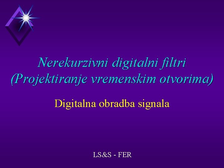 Nerekurzivni digitalni filtri (Projektiranje vremenskim otvorima) Digitalna obradba signala LS&S - FER 