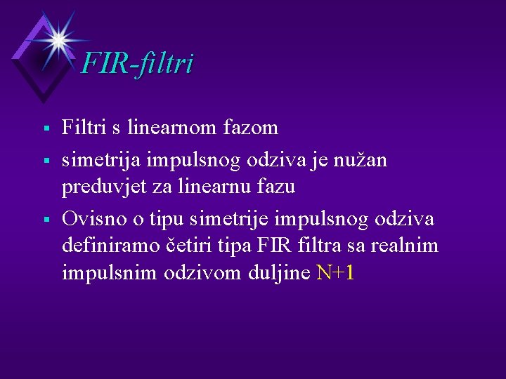 FIR-filtri § § § Filtri s linearnom fazom simetrija impulsnog odziva je nužan preduvjet