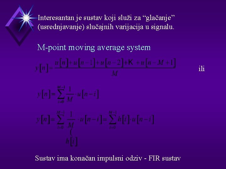 Interesantan je sustav koji služi za “glačanje” (usrednjavanje) slučajnih varijacija u signalu. M-point moving