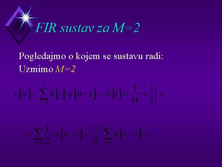 FIR sustav za M=2 Pogledajmo o kojem se sustavu radi: Uzmimo M=2 