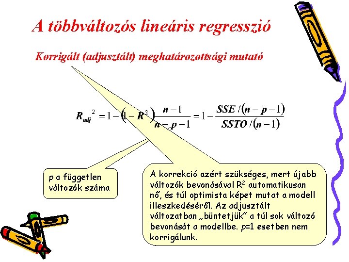 A többváltozós lineáris regresszió Korrigált (adjusztált) meghatározottsági mutató p a független változók száma A